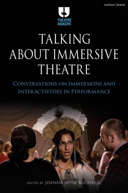 Book cover of: Talking about Immersive Theatre. By: Joanna Jayne Bucknall