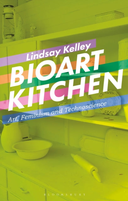 Book cover of: Bioart Kitchen. By: Lindsay Kelley