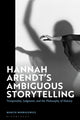 Book cover of: Hannah Arendt’s Ambiguous Storytelling. By: Marcin Moskalewicz