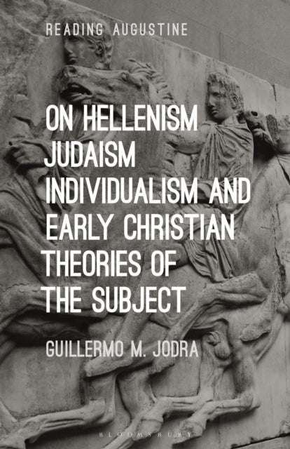 Book cover of: On Hellenism, Judaism, Individualism, and Early Christian Theories of the Subject. By: Guillermo M. Jodra