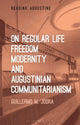 Book cover of: On Regular Life, Freedom, Modernity, and Augustinian Communitarianism. By: Guillermo M. Jodra