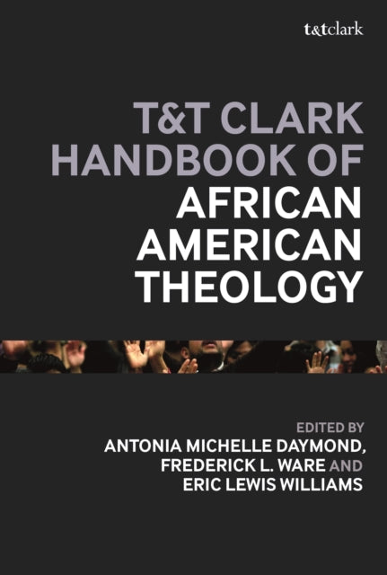 Book cover of: T&T Clark Handbook of African American Theology. By: Frederick L. Ware