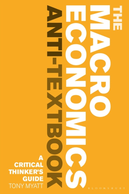 Book cover of: Macroeconomics Anti-Textbook. By: Anthony Myatt