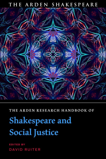 Book cover of: Arden Research Handbook of Shakespeare and Social Justice. By: David Ruiter