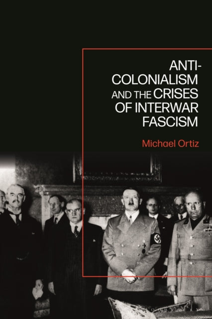 Book cover of: Anti-Colonialism and the Crises of Interwar Fascism