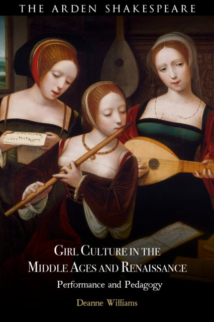 Book cover of: Girl Culture in the Middle Ages and Renaissance. By: Deanne Williams