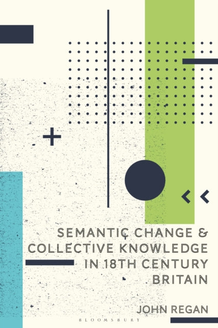 Book cover of: Semantic Change and Collective Knowledge in 18th Century Britain. By: John Regan