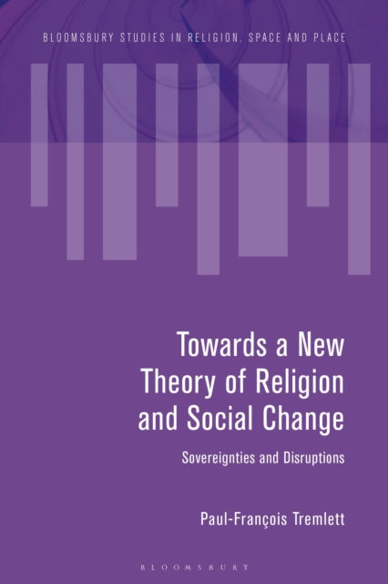 Book cover of: Towards a New Theory of Religion and Social Change. By: Paul-François Tremlett