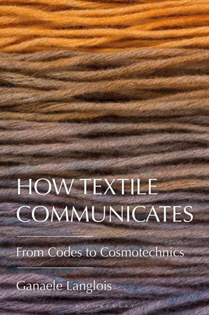 Book cover of: How Textile Communicates. By: Ganaele Langlois
