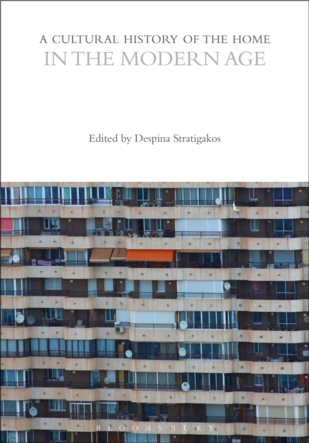 Book cover of: Cultural History of the Home in the Modern Age. By: Despina Stratigakos
