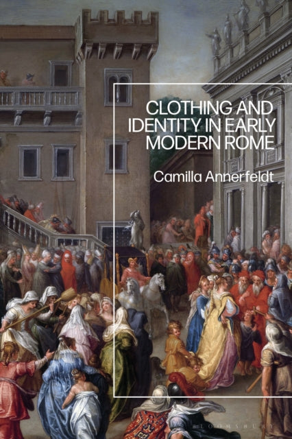 Book cover of: Clothing and Identity in Early Modern Rome. By: Camilla Annerfeldt