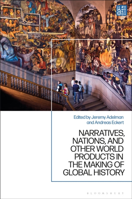 Book cover of: Narratives, Nations, and Other World Products in the Making of Global History. By: Jeremy Adelman