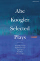 Book cover of: Abe Koogler Selected Plays. By: Abe Koogler