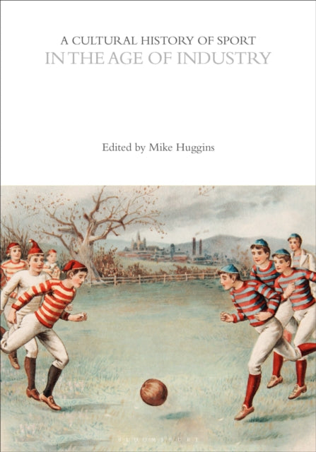 Book cover of: Cultural History of Sport in the Age of Industry. By: Mike Huggins