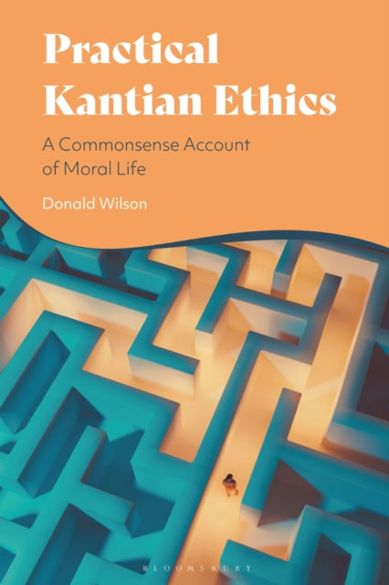 Book cover of: Practical Kantian Ethics. By: Donald Wilson