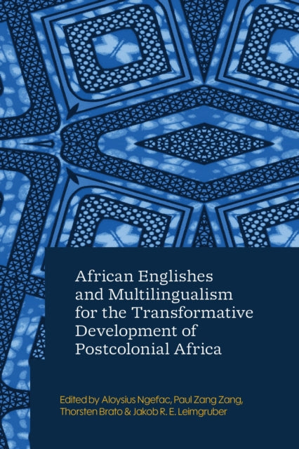Book cover of: African Englishes and Multilingualism for the Transformative Development of Postcolonial Africa. By: Aloysius Ngefac