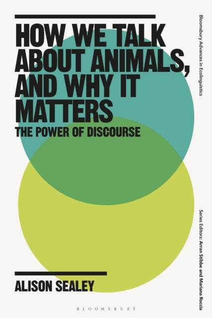 Book cover of: How We Talk About Animals, and Why it Matters