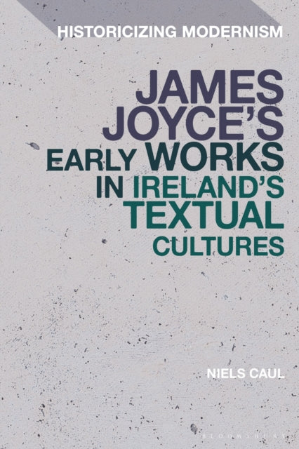 Book cover of: James Joyce's Early Works in Ireland's Textual Cultures