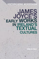 Book cover of: James Joyce's Early Works in Ireland's Textual Cultures