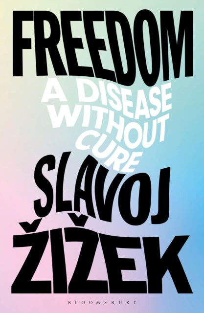 Freedom, A Disease Without Cure 9781350559165 Slavoj Zizek