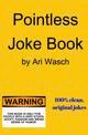Book cover of: Pointless Joke Book. By: Ari Wasch