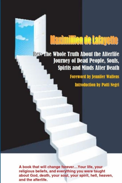 Book cover of: Rev:The Whole Truth About the Afterlife: Journey of Dead People, Souls, Spirits and Minds After Death (. By: Maximillien De Lafayette