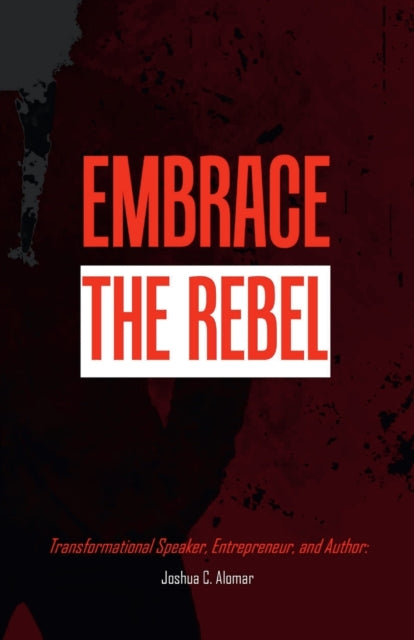 Book cover of: Embrace the Rebel. By: Joshua Alomar