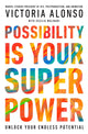 Possibility Is Your Superpower, Unlock Your Endless Potential 9781368090087 Victoria Alonso