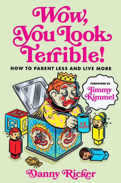 Wow, You Look Terrible, How to Parent Less and Live More