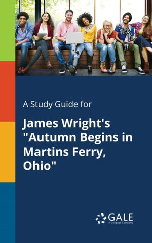 Study Guide for James Wright's "Autumn Begins in Martins Ferry, Ohio"