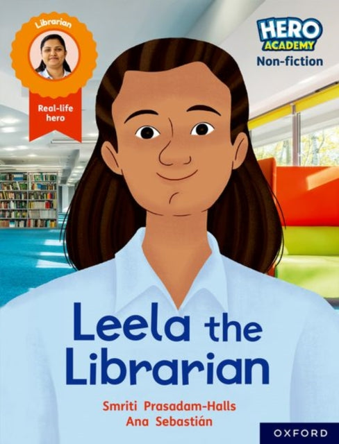 Book cover of: Hero Academy Non-fiction: Oxford Reading Level 9, Book Band Gold: Leela the Librarian. By: Smriti Prasadam-Halls