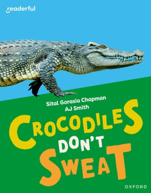 Book cover of: Readerful Independent Library: Oxford Reading Level 7: Crocodiles Don't Sweat. By: Sital Gorasia Chapman