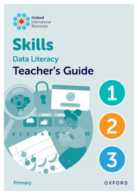 Book cover of: Oxford International Skills: Data Literacy: Teacher's Guide 1-3. By: Karen Morrison