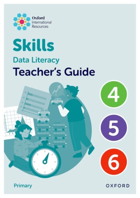 Book cover of: Oxford International Skills: Data Literacy: Teacher's Guide 4-6. By: Karen Morrison