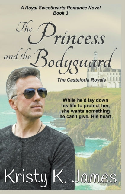 Book cover of: Princess and the Bodyguard, The Casteloria Royals. By: Kristy K. James