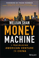 Book cover of: Money Machine. By: Weijian Shan