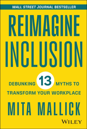 Reimagine Inclusion, Debunking 13 Myths To Transform Your Workplace