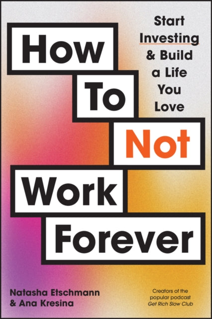 Book cover of: How To Not Work Forever. By: Natasha Etschmann