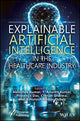 Book cover of: Explainable Artificial Intelligence in the Healthcare Industry. By: Abhishek Kumar