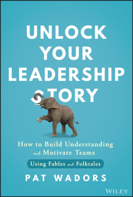 Book cover of: Unlock Your Leadership Story. By: Pat Wadors