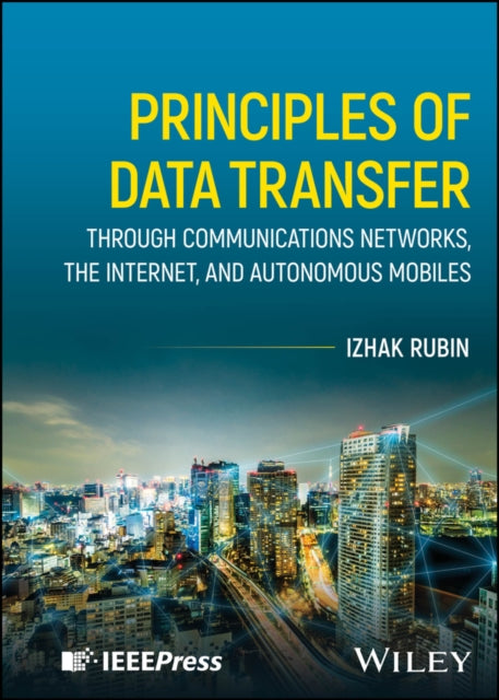Book cover of: Principles of Data Transfer Through Communications Networks, the Internet, and Autonomous Mobiles. By: Izhak Rubin