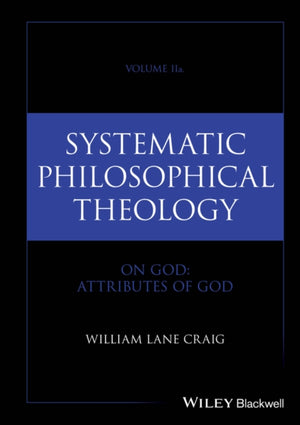 Systematic Philosophical Theology, Volume 2a
