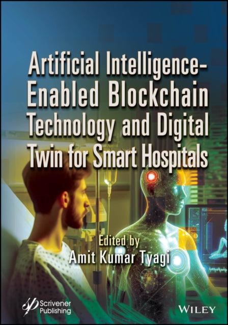 Book cover of: Artificial Intelligence-Enabled Blockchain Technology and Digital Twin for Smart Hospitals. By: Amit Kumar Tyagi