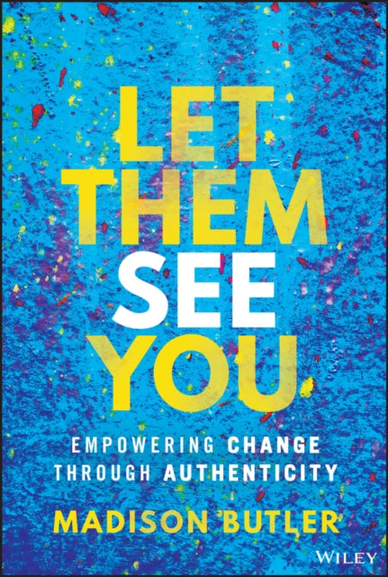 Let Them See You, Empowering Change Through Authenticity 9781394294305 Madison Butler