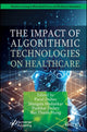 Book cover of: Impact of Algorithmic Technologies on Healthcare. By: Parul Dubey