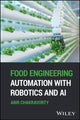 Book cover of: Food Engineering Automation with Robotics and AI. By: Abir Chakravorty
