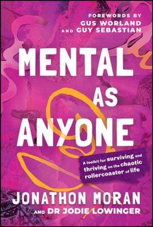 Mental As Anyone, A Toolkit for Surviving and Thriving on the Chaotic Rollercoaster of Life