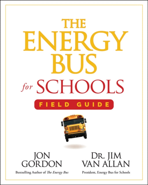 Book cover of: Energy Bus for Schools Field Guide. By: Jon Gordon