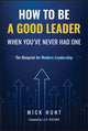 Book cover of: How to Be a Good Leader When You've Never had One. By: Hunt