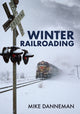 Book cover of: Winter Railroading. By: Mike Danneman